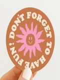 DAYDREAM PRINTS DON'T FORGET TO HAVE FUN STICKER