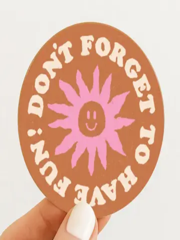 DAYDREAM PRINTS DON'T FORGET TO HAVE FUN STICKER