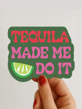 DAYDREAM PRINTS TEQUILA MADE ME DO IT STICKER