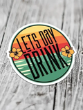 SUNSHINE & SALTWATER LET’S DAY DRINK STICKER
